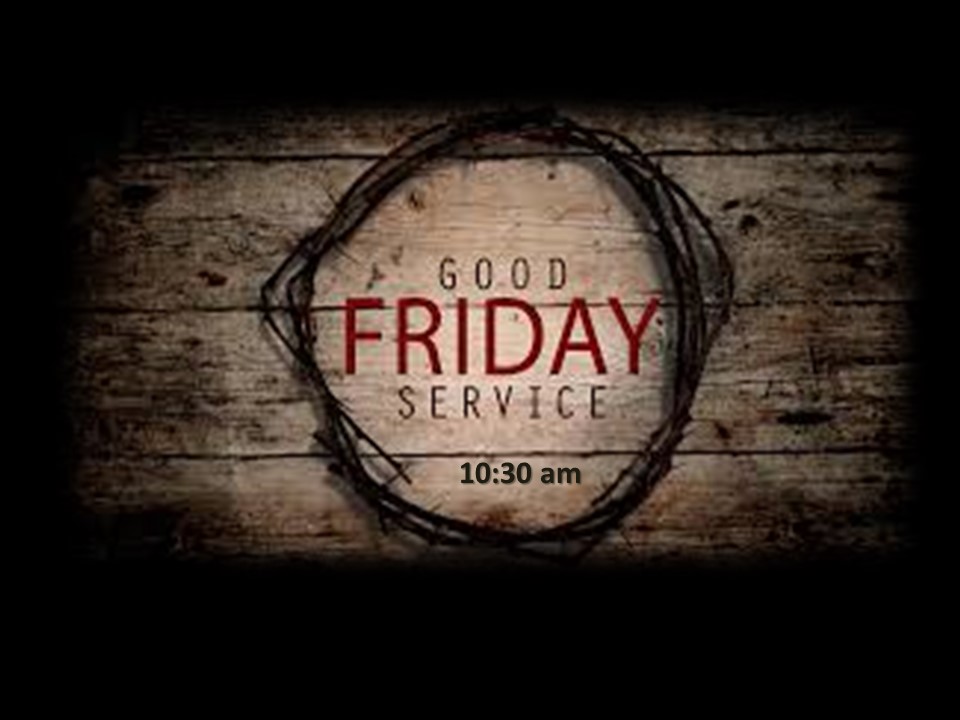 Good Friday Service on Friday at 10:00 am